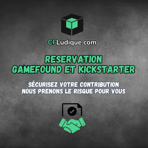 Réservation Gamefound ou Kickstarter